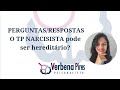 Perguntas/Respostas: O TP NARCISISTA pode ser hereditário?