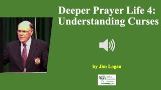 (Audio) Deeper Prayer Life 4: Understanding Curses - Jim Logan