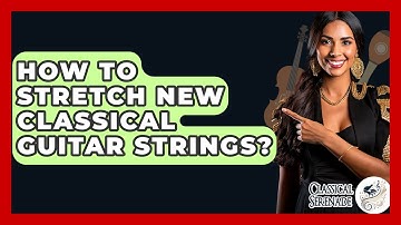 How To Stretch New Classical Guitar Strings? - Classical Serenade