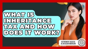 What Is Inheritance Tax And How Does It Work? - Retirement Success as an Asian American