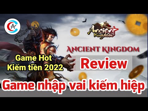 Review, đánh giá game Ancient KingDom - Chơi free kiếm tiền