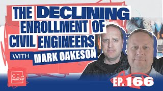 CEA 166 - The Declining Enrollment of Civil Engineers with Mark Oakeson