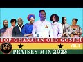 TOP GHANAIAN OLD GOSPEL PRAISES MIX 2023 HANNAH MARFO/ESTHER SMITH/BERNICE OFEI/ VOL.2 BY DEEJAYIKE