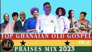 TOP GHANAIAN OLD GOSPEL PRAISES MIX 2023 HANNAH MARFO/ESTHER SMITH/BERNICE OFEI/ VOL.2 BY DEEJAYIKE