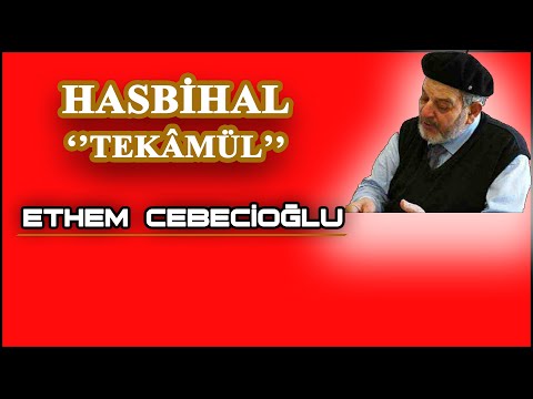 Hasbihal  ''Tekâmül'' Ethem CEBECİOĞLU