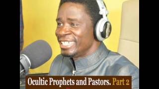 OCULTIC PROPHETS AND PASTORS IN GHANA PART 2  BY EVANGELIST AKWASI AWUAH