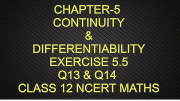 CHAPTER-5 CONTINUITY & DIFFERENTIABILITY  EXERCISE-5.5 Q13 & Q14  CLASS 12 NCERT MATHS