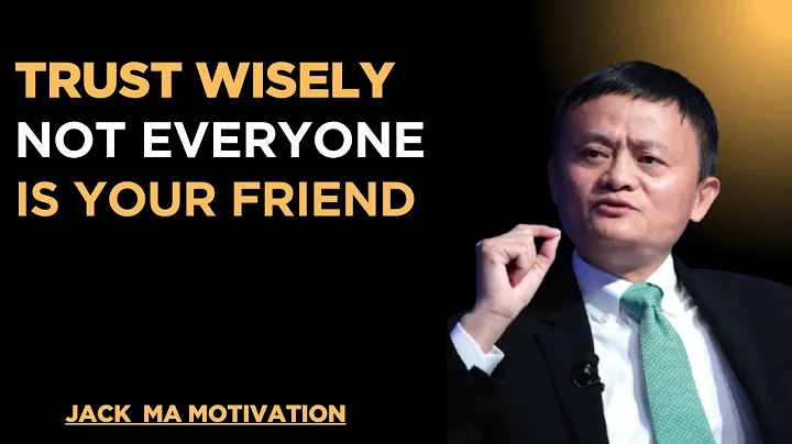 Trust Wisely: Not Everyone Is Your Friend by jack ma speech