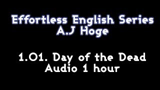English Listening Videos - Effortless English - Day of the Dead Audio 1 Hour - A.J Hoge