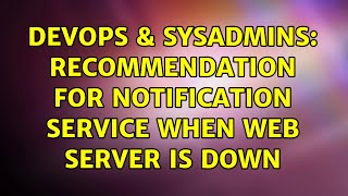 DevOps & SysAdmins: Recommendation for notification service when web server is down (6 Solutions!!) Net Worth