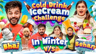 COLDDRINK ICECREAM CHALLENGE IN WINTER || BHAI VS BEHAN || Fancy Nancy || Lokesh Bhardwaj || Aashish