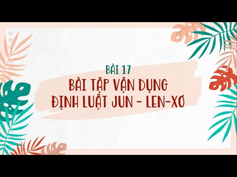 Video Bài 17: Bài tập vận dụng định luật Jun - Len-xơ - Vật... - youtube