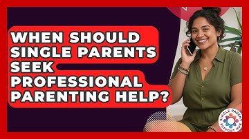 When Should Single Parents Seek Professional Parenting Help? | Single Parent Support Hub News