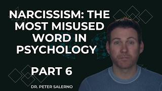 NARCISSISM: THE MOST MISUSED WORD IN PSYCHOLOGY — PART 6