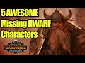 5 AWESOME Missing Dwarf Characters - Total War Warhammer 3 - Dawi Edition