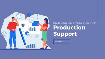 How to Reduce Costs & Improve Efficiency with Production Support