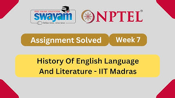 Week 7 History Of English Language And Literature || NPTEL Answers || July 2023 || @MySwayam