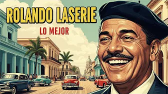 Rolando Laserie – Lo Mejor del Son Cubano | Grandes Éxitos y Canciones Inolvidables