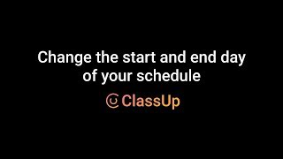 Change The Start And End Day Of Your Schedule - Classup Tutorial