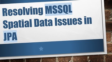 Resolving MSSQL Spatial Data Issues in JPA