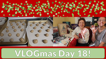VLOGmas Day 18: baking cookies and opening lots of Advent Calendars!