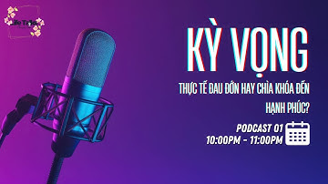 Podcast 01 - Kỳ Vọng: Thực Tế Đau Đớn Hay Chìa Khóa Đến Hạnh Phúc?