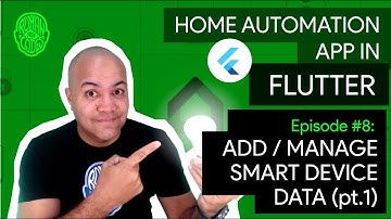Home Automation in Flutter - Ep.8 (pt.1) : Adding / Removing / Managing your Smart Devices Data