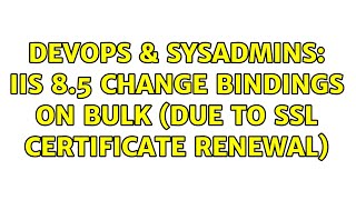 Celebrity DevOps & SysAdmins: IIS 8.5 change bindings on bulk (due to SSL certificate renewal) Profile