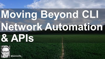 Moving Beyond CLI - A Beginners Guide to Network Automation and APIs