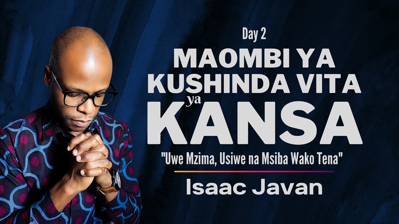 2. MAOMBI YA KUSHINDA VITA YA KANSA | Kukata Rufaa Ya Mauti | MWL. ISAAC JAVAN