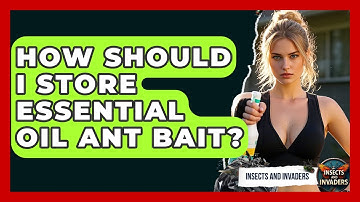 How Should I Store Essential Oil Ant Bait? - Insects and Invaders