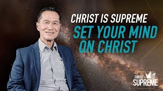 Christ is Supreme - Set Your Mind on Christ - Peter Tanchi