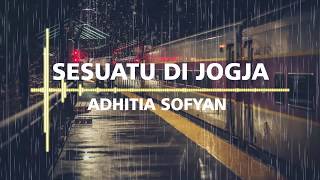 SESUATU DI JOGJA / Adhitia Sofyan ( Unofficial Lyric )