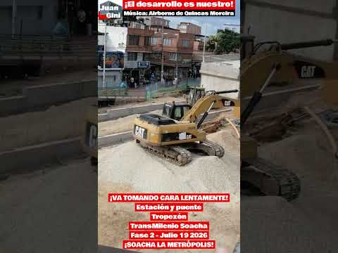 ¡ESTACIÓN Y PUENTE TROPEZÓN TOMANDO CARA! TransMilenio Soacha Fase 2   Julio 19 2026