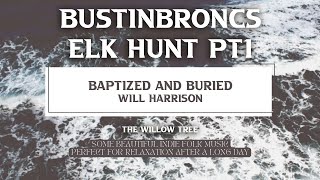 Baptized and Buried - Will Harrison - bustinbroncs - Elk hunt pt1 Resimi