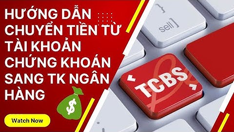 [TCBS HƯỚNG DẪN ] CÁCH CHUYỂN TIỀN TỪ TÀI KHOẢN CHỨNG KHOÁN RA TÀI KHOẢN NGÂN HÀNG