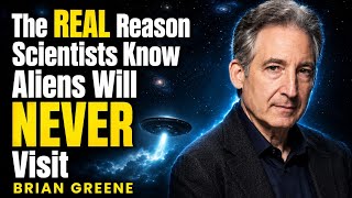 The REAL Reason Scientists Know Aliens Will NEVER VisitBRIAN GREENE