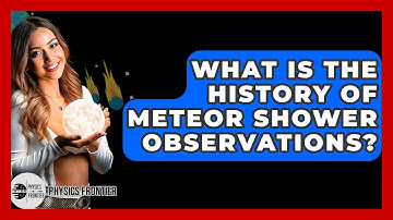 What Is The History Of Meteor Shower Observations? - Physics Frontier