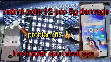 Redmi note 12 pro 5g damage imei repair cpu reball
