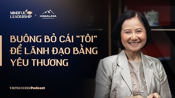 Mindful Leadership SS3 #7 | Buông bỏ cái "tôi" để lãnh đạo bằng yêu thương | TS. Thanh Phượng