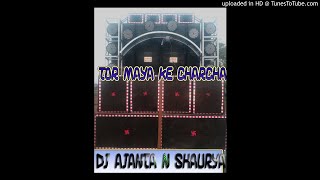TOR MAYA KE CHARCHA O DJ AJANTA N SHAURYA RMX
