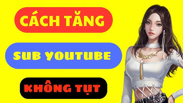 cách tăng sub youtube không tụt MỚI NHẤT 2024 ✅