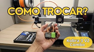 COMO TROCAR HOTEND E BICO DE IMPRESSORA 3D ANYCUBIC KOBRA 3 V2 COMBO