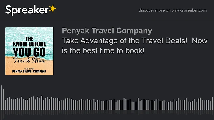 Take Advantage of the Travel Deals!  Now is the best time to book!