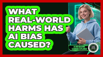 What Real-world Harms Has AI Bias Caused? - AI and Machine Learning Explained