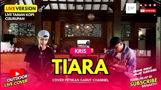 TIARA - KRIS ( Cover Petikan Garut Channel )