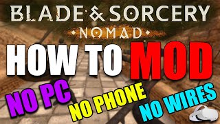 How to Mod BLADE AND SORCERY: NOMAD WITHOUT A PC, Wire or PHONE! meta quest 2