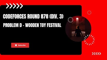 Problem D - Wooden Toy Festival | Codeforces Round 878 (Div. 3) | (Bengali Explanation)