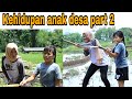 kehidupan anak desa part2 | drama marsya