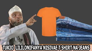 TUKIO LILILONIFANYA NISIVAE T SHIRT NA JEANS //SHEIKH OTHMAN MAALIM